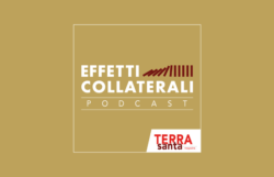 Nasce <i>Effetti collaterali</i>, un <i>podcast</i> della rivista <i>Terrasanta</i>